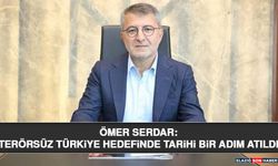 Ömer Serdar: Terörsüz Türkiye Hedefinde Tarihi Bir Adım Atıldı