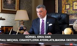 Gürsel Erol’dan Faili Meçhul Cinayetlerin Aydınlatılmasına Destek