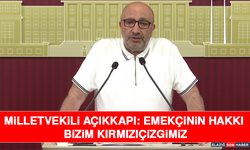 Milletvekili Açıkkapı: Emekçinin Hakkı Bizim Kırmızıçizgimiz