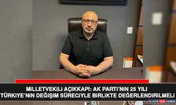 Milletvekili Açıkkapı: AK Parti’nin 25 Yılı Türkiye’nin Değişim Süreciyle Birlikte Değerlendirilmeli