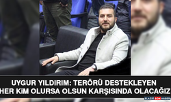 Uygur Yıldırım: Terörü Destekleyen Her Kim Olursa Olsun Karşısında Olacağız