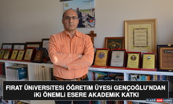 Fırat Üniversitesi Öğretim Üyesi Gençoğlu’ndan İki Önemli Esere Akademik Katkı