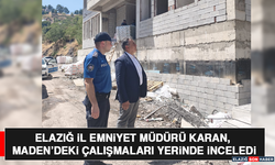 Elazığ İl Emniyet Müdürü Karan, Maden’deki Çalışmaları Yerinde İnceledi