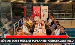MÜSİAD Dost Meclisi Toplantısı Gerçekleştirildi