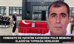 Osmaniye’de Hayatını Kaybeden Polis Memuru Elazığ’da Toprağa Verilecek