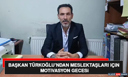 Başkan Türkoğlu’ndan Meslektaşları İçin Motivasyon Gecesi
