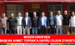 Müdür Eren’den Başkan Ahmet Toprak’a Hayırlı Olsun Ziyareti