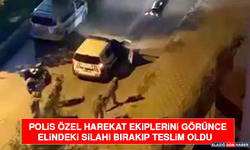 Polis Özel Harekat Ekiplerini Görünce Elindeki Silahı Bırakıp Teslim Oldu