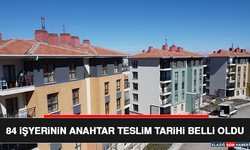 84 İşyerinin Anahtar Teslim Tarihi Belli Oldu