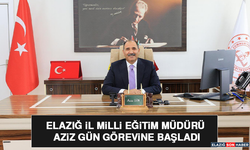 Elazığ İl Milli Eğitim Müdürü Aziz Gün Görevine Başladı