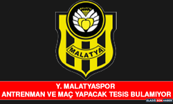 Y. Malatyaspor Antrenman ve Maç Yapacak Tesis Bulamıyor