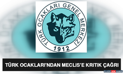 Türk Ocakları’ndan Meclis’e Kritik Çağrı