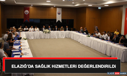 Elazığ’da Sağlık Hizmetleri Değerlendirildi