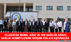 Elazığ’da Mobil Ağız ve Diş Sağlığı Aracı, Sağlık Hizmetlerine Erişimi Kolaylaştıracak
