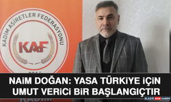 Naim Doğan: Yasa Türkiye İçin Umut Verici Bir Başlangıçtır