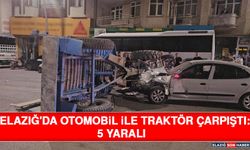 Elazığ'da Otomobil ile Traktör Çarpıştı: 5 Yaralı