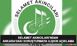Selamet Akıncıları’ndan Ankara’daki Soruşturmaya İlişkin Açıklama