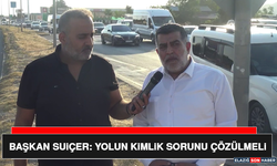 Başkan Suiçer: Yolun Kimlik Sorunu Çözülmeli