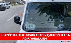 Elazığ’da Hafif Ticari Aracın Çarptığı Kadın Ağır Yaralandı