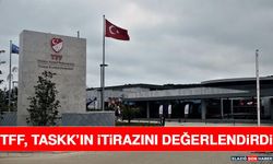 TFF, TASKK’ın İtirazını Değerlendirdi
