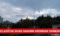 Elazığ’da Sıcak Havanın Ardından Yağmur