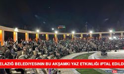 Elazığ Belediyesinin Bu Akşamki Yaz Etkinliği İptal Edildi