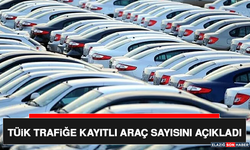 TÜİK Trafiğe Kayıtlı Araç Sayısını Açıkladı