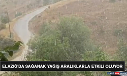 Elazığ'da Sağanak Yağış Aralıklarla Etkili Oluyor