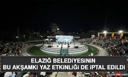 Elazığ Belediyesinin Bu Akşamki Yaz Etkinliği de İptal Edildi