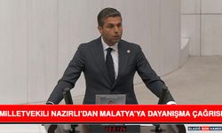 Milletvekili Nazırlı’dan Malatya’ya Dayanışma Çağrısı