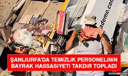 Şanlıurfa'da Temizlik Personelinin Bayrak Hassasiyeti Takdir Topladı