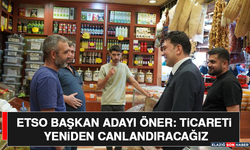 ETSO Başkan Adayı Öner: Ticareti Yeniden Canlandıracağız