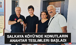 Salkaya Köyü’nde Konutların Anahtar Teslimleri Başladı