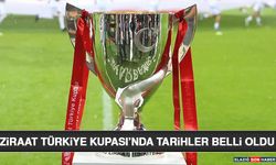 Ziraat Türkiye Kupası’nda Tarihler Belli Oldu