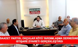 Saadet Partisi, Okçular Köyü Yardımlaşma Derneğine İstişare Ziyareti Gerçekleştirdi