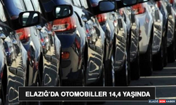 Elazığ’da Otomobiller 14,4 Yaşında