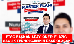 ETSO Başkan Adayı Öner: Elazığ Sağlık Teknolojisinin Üssü Olacak