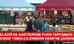 Elazığ’da Gastronomi Fuarı Tartışması: Esnaf Temsilcilerinden Denetim Çağrısı