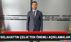 Selahattin Çelik’ten Önemli Açıklamalar