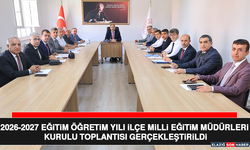 2026-2027 Eğitim Öğretim Yılı İlçe Milli Eğitim Müdürleri Kurulu Toplantısı Gerçekleştirildi