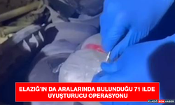 Elazığ’ın da Aralarında Bulunduğu 71 İlde Uyuşturucu Operasyonu
