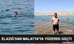 Elazığ'dan Malatya'ya Yüzerek Geçti