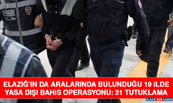 Elazığ’ın da Aralarında Bulunduğu 19 İlde Yasa Dışı Bahis Operasyonu: 31 Tutuklama