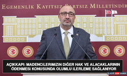Açıkkapı: Madencilerimizin Diğer Hak ve Alacaklarının Ödenmesi Konusunda Olumlu İlerleme Sağlanıyor