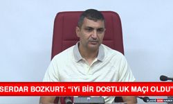 Serdar Bozkurt: “İyi Bir Dostluk Maçı Oldu”