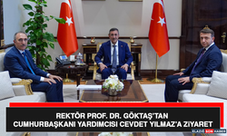 Rektör Prof. Dr. Göktaş’tan Cumhurbaşkanı Yardımcısı Cevdet Yılmaz’a Ziyaret