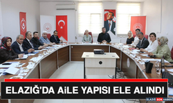 Elazığ'da Aile Yapısı Ele Alındı