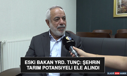 Eski Bakan Yrd. Tunç: Şehrin Tarım Potansiyeli Ele Alındı