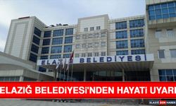 Elazığ Belediyesi'nden Hayati Uyarı