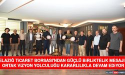 Elazığ Ticaret Borsası'ndan Güçlü Birliktelik Mesajı: Ortak Vizyon Yolculuğu Kararlılıkla Devam Ediyor